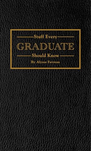 Stuff Every Graduate Should Know: A Handbook for the Real World
